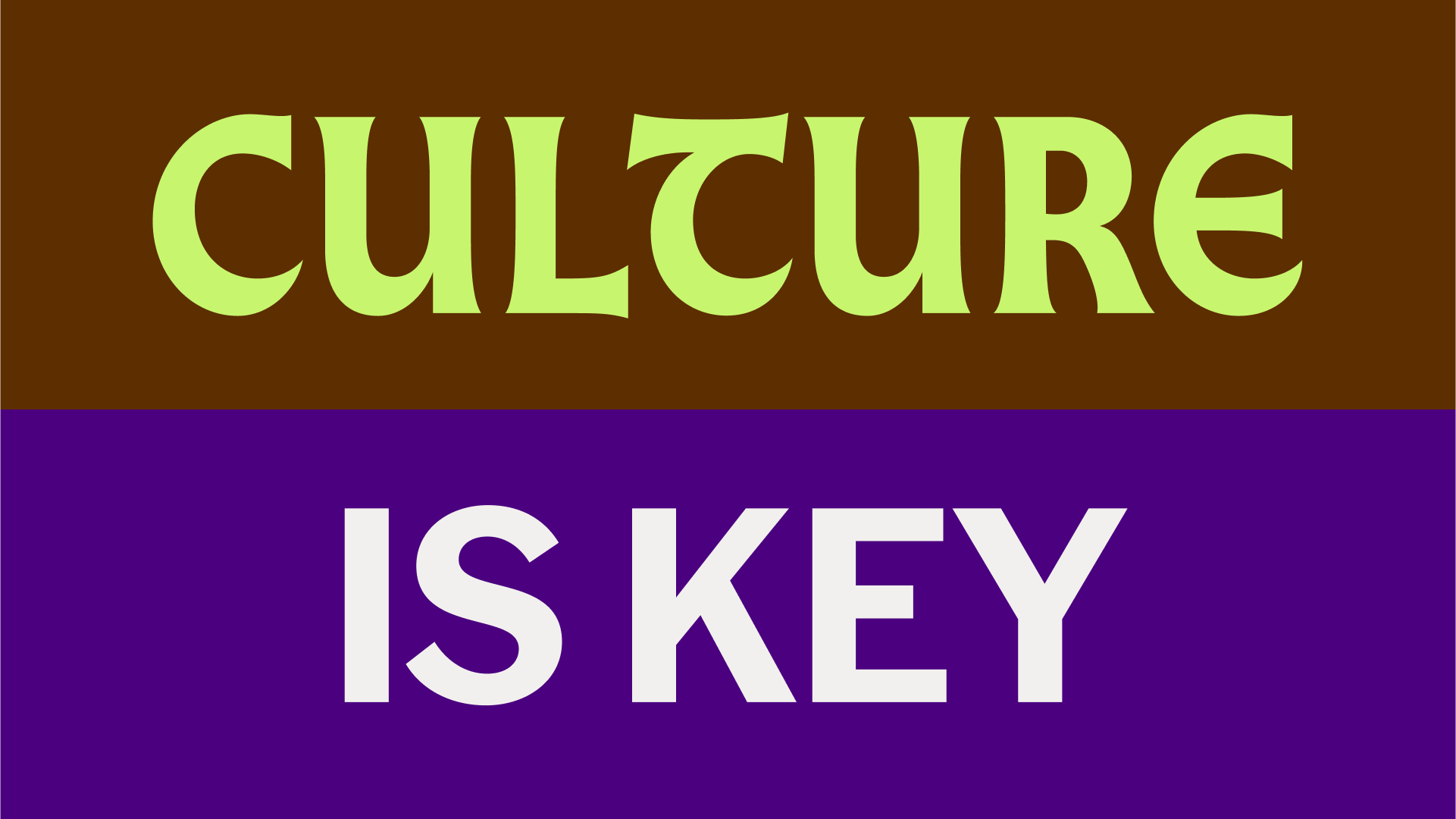 Typography that says, "culture is key."