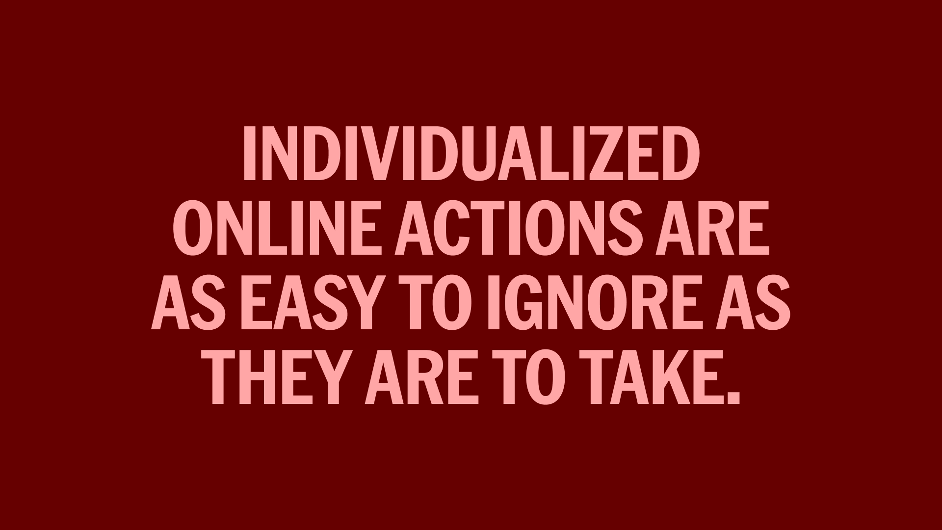 Text on a background saying, "Individualized online actions are as easy to ignore as they are to take."